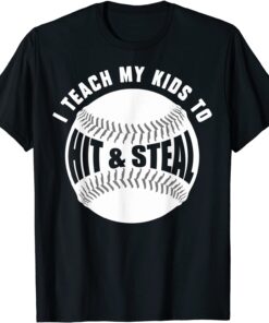 I Teach My Kids How To Hit Baseballs & Steal Bases Dad Mom Tee Shirt