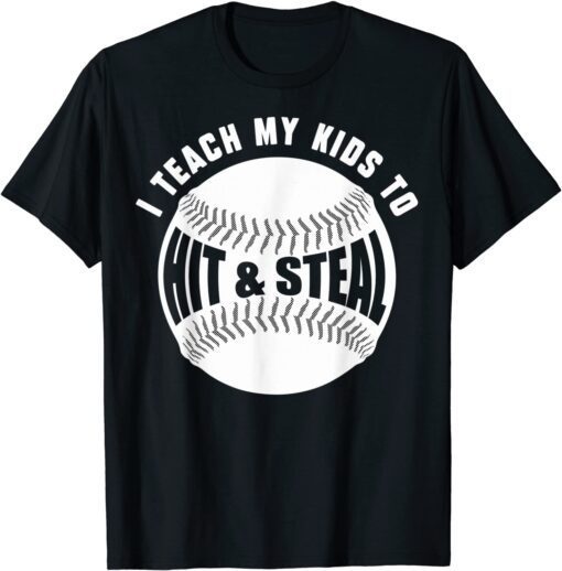 I Teach My Kids How To Hit Baseballs & Steal Bases Dad Mom Tee Shirt