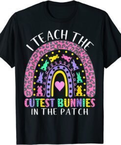 I Teach The Cutest Bunnies In The Patch Teacher Easter Day Tee Shirt