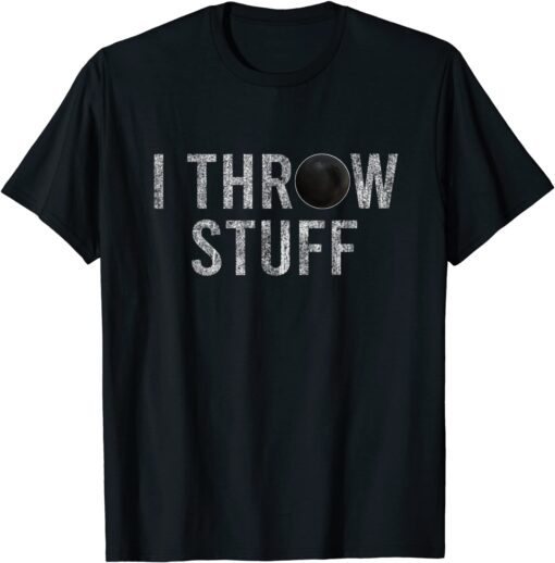 I Throw Stuff "Shot Put" Athlete Throwing Tee Shirt