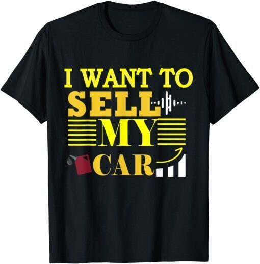 I Want To Sell My Car, Car Gas prices are going up faster Tee Shirt