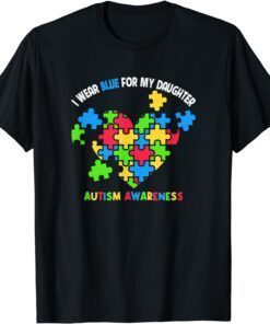 I Wear Blue For My Daughter Autism Awareness Month Tee Shirt