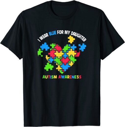 I Wear Blue For My Daughter Autism Awareness Month Tee Shirt