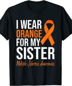 I Wear Orange For My Sister Multiple Sclerosis Awareness Tee Shirt