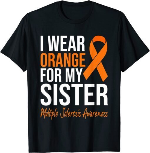 I Wear Orange For My Sister Multiple Sclerosis Awareness Tee Shirt