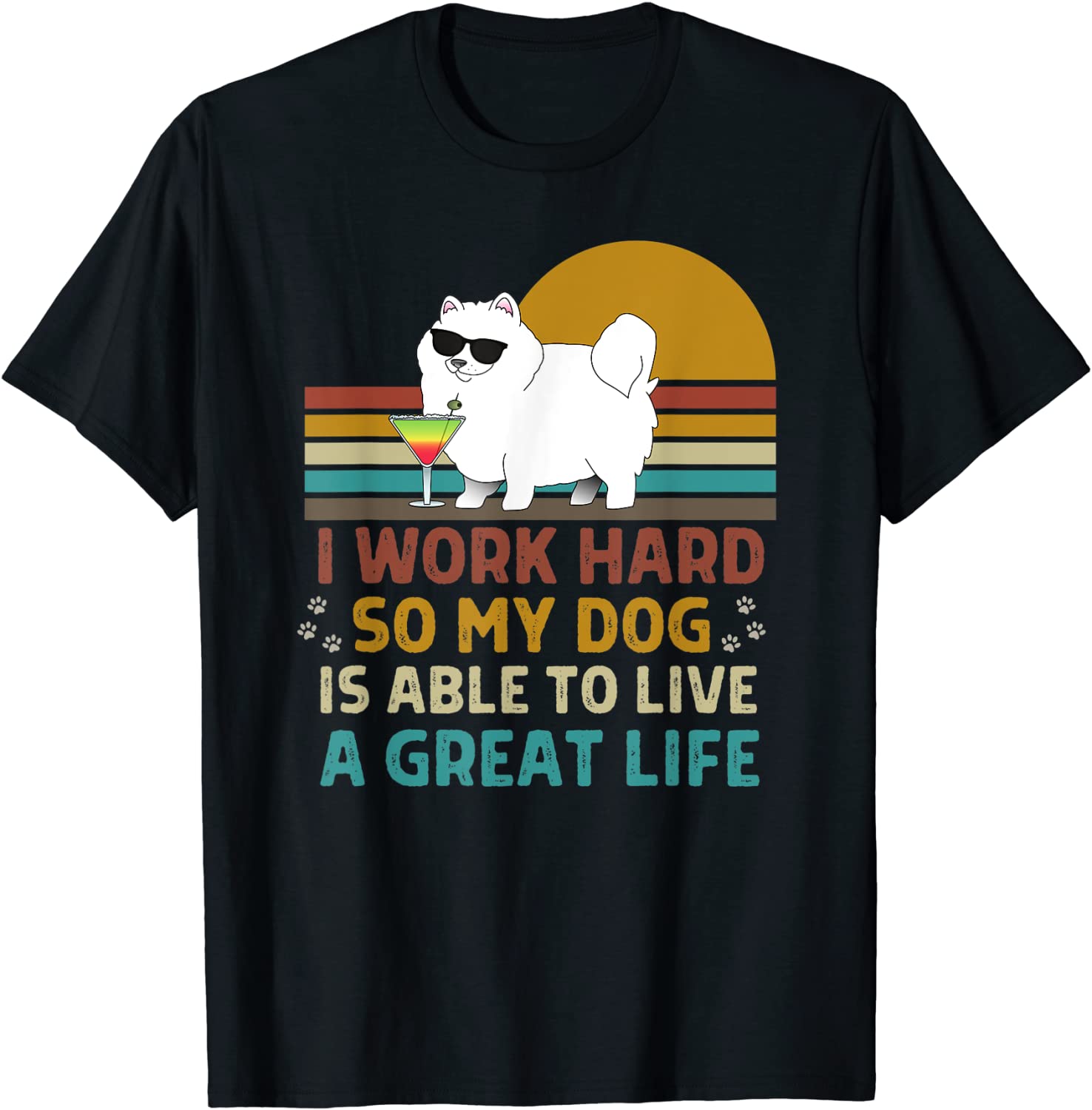 I Work Hard So My Dog Can Live a Great Life Dog Owner Tee Shirt I Work Hard So My Dog Can Live a Great Life Dog Owner Tee Shirt