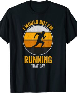 I Would But I'm Running That Day Running Tee Shirt