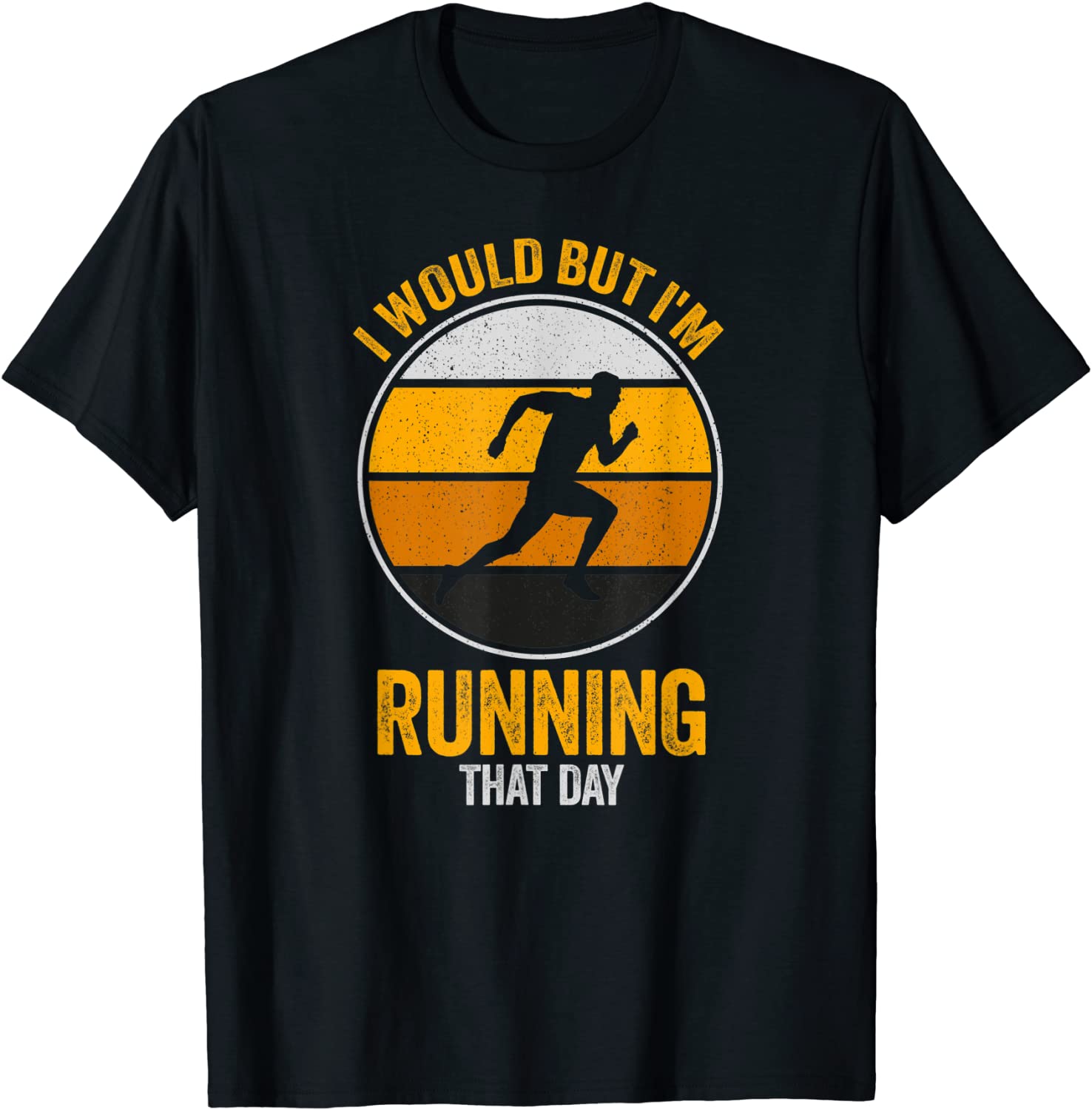 I Would But I’m Running That Day Running Tee Shirt I Would But I'm Running That Day Running Tee Shirt