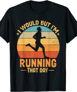 I Would But I'm Running That Day Tee Shirt