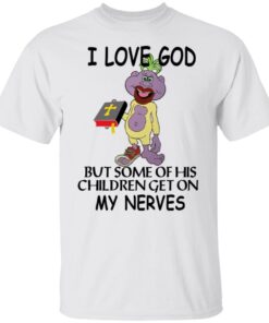 I love god but some of his children get on my nerves Tee shirt