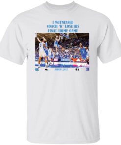 I witnessed coach k lose his final home game march 5 2022 Tee shirt