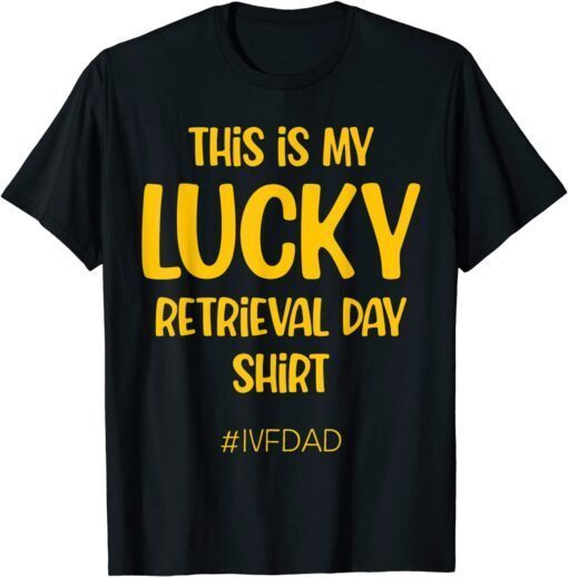 IVF Warrior Dad Retrieval Transfer Day Infertility Tee Shirt