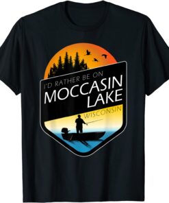 I'd Rather Be On Moccasin Lake Wisconsin Fishing Tee Shirt