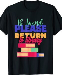 If Found Please Return to Library For Bookish Book Lovers Tee Shirt