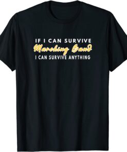 If I Can Survive Marching Band I Can Survive Anything Tee Shirt