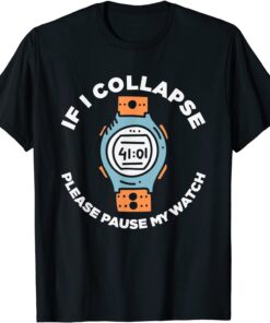 If I Collapse Please Pause My Watch Running Fitness Tee Shirt