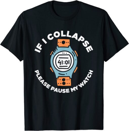 If I Collapse Please Pause My Watch Running Fitness Tee Shirt