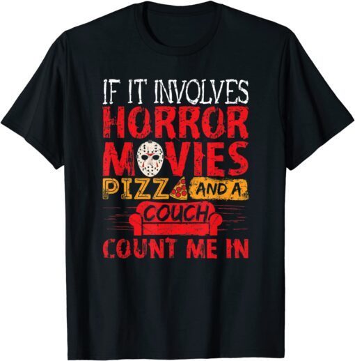 If It Involves Horror Movies PIZZA and a Couch Tee Shirt