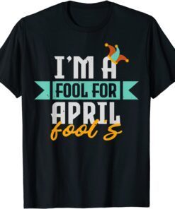 I'm A Fool For April Fool's, Happy April Fool's Day Saying Tee Shirt