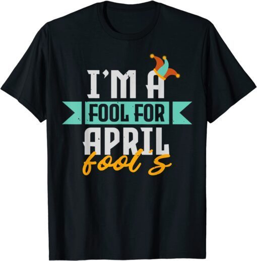 I'm A Fool For April Fool's, Happy April Fool's Day Saying Tee Shirt