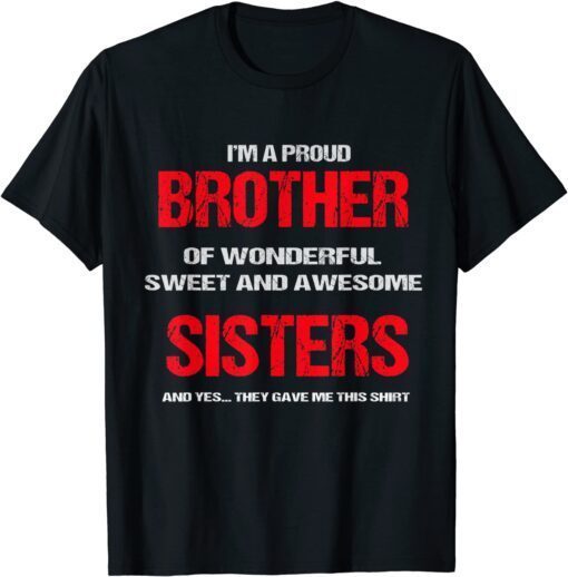 I'm A Proud Brother Of Wonderful Sweet Awesome Sisters Tee Shirt