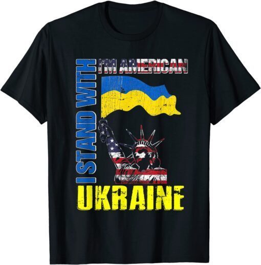 I'm American, I Stand With Ukraine Flag Statue Of Liberty Peace Ukraine Shirt