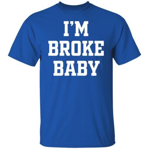 I’m Broke Baby Tee Shirt