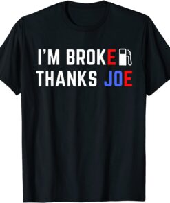 I'm Broke Thanks Joe Gas Prices Tee Shirt