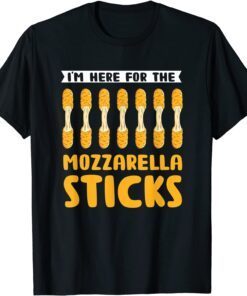 I'm Here For The Mozzarella Sticks Funny Food Pun Tee Shirt