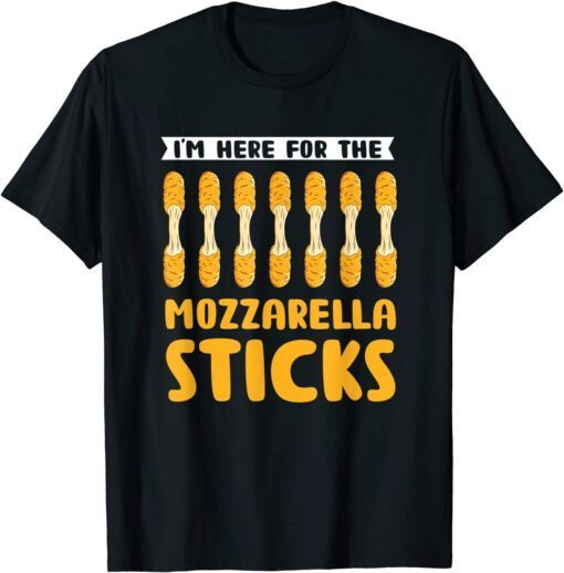 I'm Here For The Mozzarella Sticks Funny Food Pun Tee Shirt