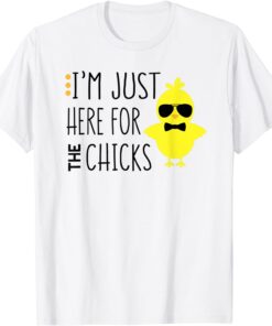 I'm Just Here For The Chicks Chicken Chick Sunglasses Tee Shirt