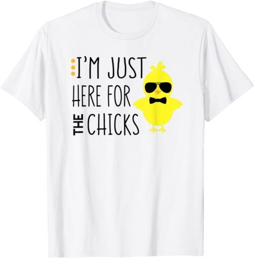 I'm Just Here For The Chicks Chicken Chick Sunglasses Tee Shirt