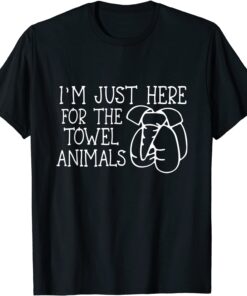 I'm Just Here For The Towel Animals Tee Shirt