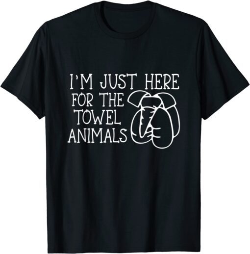 I'm Just Here For The Towel Animals Tee Shirt