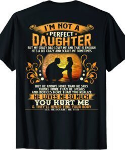 I’m Not A Perfect Daughter But My Crazy Dad Tee Shirt