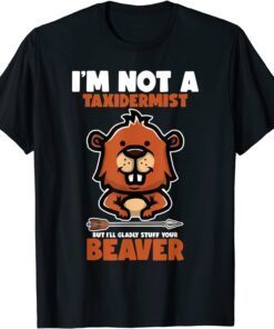 I'm Not A Taxidermist Hunting Beaver Riffle Hunter Tee Shirt