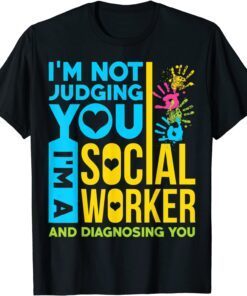 Im Not Judging You Im A Social Worker Tee Shirt