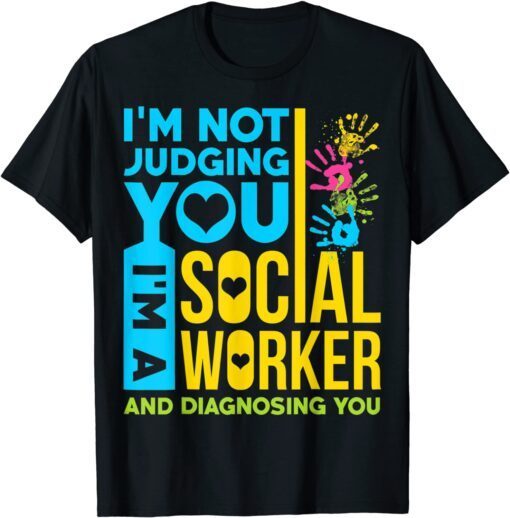 Im Not Judging You Im A Social Worker Tee Shirt