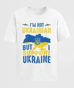 I'm Not Ukrainian But I Support Ukraine Love Ukraine T-Shirt