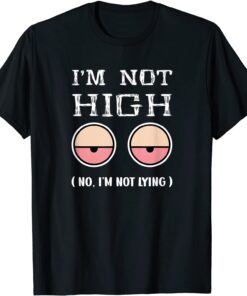 I'm Not high 1st April Fools Day 2022 Tee Shirt