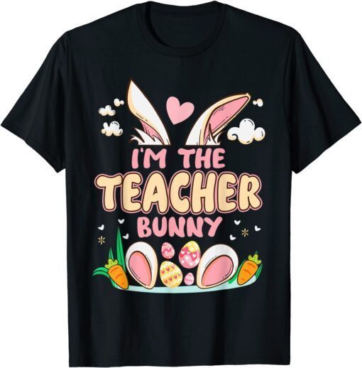 I'm The Teacher Bunny Easter Bunny Egg For Easter Day T-Shirt