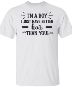 I’m a boy i just have better hair than you Tee shirt