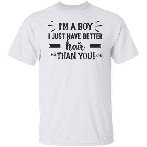 I’m a boy i just have better hair than you Tee shirt