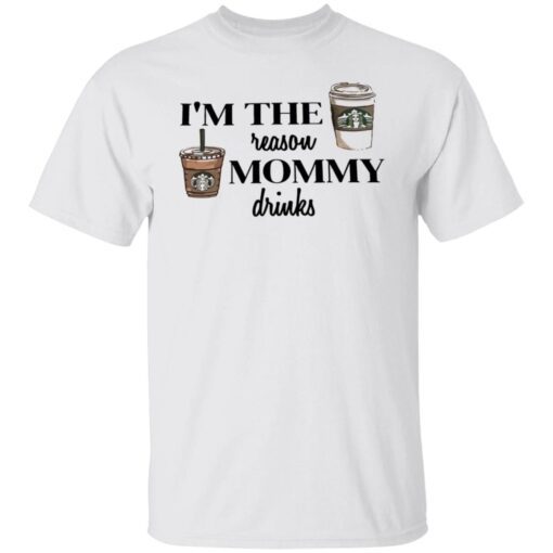 I’m the reason mommy drinks Tee shirt