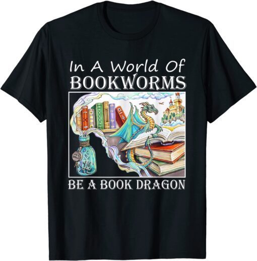 In A World Of Bookworms Be A Book Dragon Librarian Book Tee Shirt