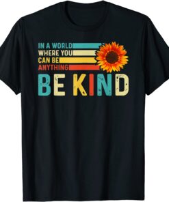 In A World Where You Can Be Anything Be Kind Kindness Tee Shirt