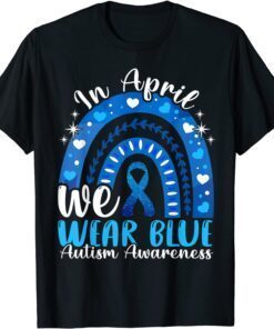 In April We Wear Blue Autism Awareness Autistics Rainbow Tee Shirt