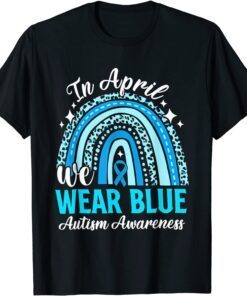 In April We Wear Blue Autism Awareness Month Autism Rainbow Tee Shirt