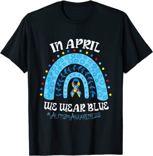 In April We Wear Blue Autism Awareness Puzzle Rainbow Ribbon Tee Shirt