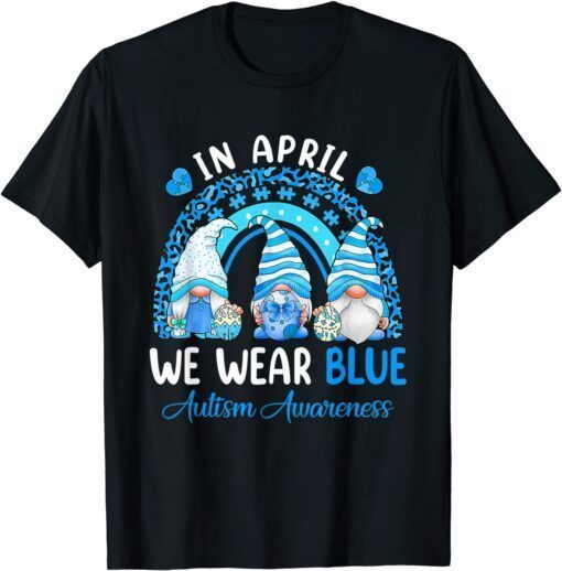 In April We Wear Blue For Autism Rainbow Trendy Gnomes Tee Shirt